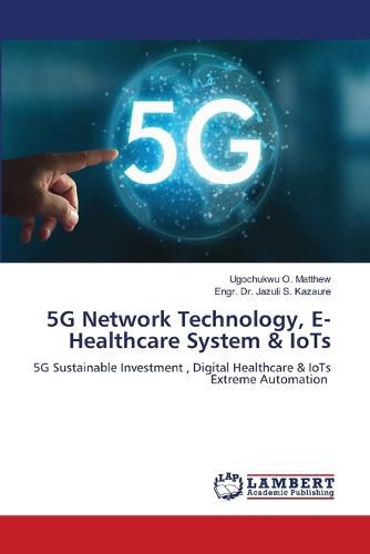 Cover image for 5G Network Technology, E- Healthcare System & IoTs