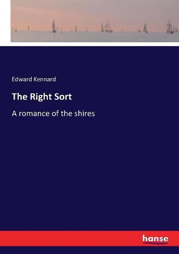 Cover image for The Right Sort: A romance of the shires