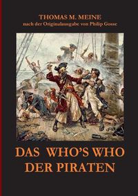 Cover image for Das Who's Who der Piraten: nach der Originalausgabe aus dem Jahr 1924 von Philip Gosse