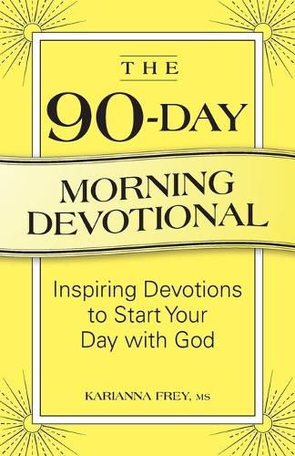 Cover image for The 90-Day Morning Devotional: Inspiring Devotions to Start Your Day with God