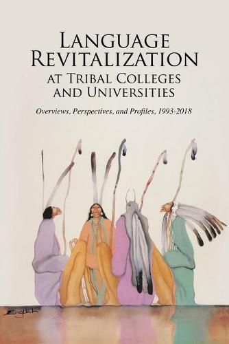 Cover image for Language Revitalization at Tribal Colleges and Universities: Overviews, Perspectives, and Profiles, 1993-2018