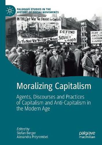 Cover image for Moralizing Capitalism: Agents, Discourses and Practices of Capitalism and Anti-Capitalism in the Modern Age