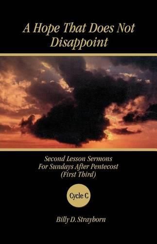 Cover image for A Hope That Does Not Disappoint: Second Lesson Sermons for Sundays After Pentecost (First Third) Cycle C