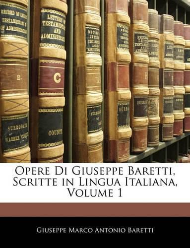 Opere Di Giuseppe Baretti, Scritte in Lingua Italiana, Volume 1