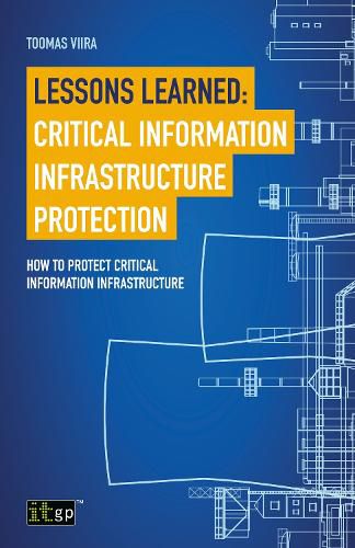 Cover image for Lessons Learned: Critical Information Infrastructure Protection: How to protect critical information infrastructure