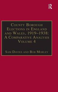 Cover image for County Borough Elections in England and Wales, 1919-1938: A Comparative Analysis: Volume 4: Exeter - Hull