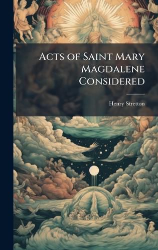 Cover image for Acts of Saint Mary Magdalene Considered