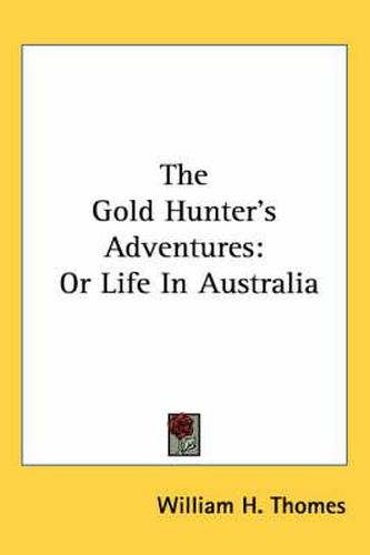 Cover image for The Gold Hunter's Adventures: Or Life in Australia