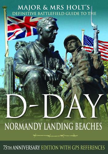 Cover image for Major & Mrs Holt's Definitive Battlefield Guide to the D-Day Normandy Landing Beaches: 75th Anniversary Edition with GPS References