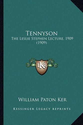 Tennyson Tennyson: The Leslie Stephen Lecture, 1909 (1909) the Leslie Stephen Lecture, 1909 (1909)