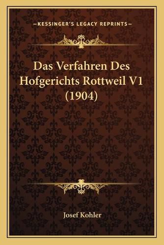 Cover image for Das Verfahren Des Hofgerichts Rottweil V1 (1904)