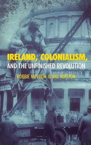 Ireland, Colonialism, and the Unfinished Revolution