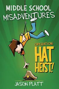 Cover image for Middle School Misadventures: Operation Hat Heist!