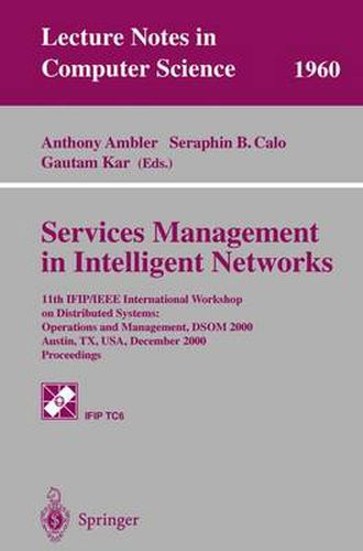 Cover image for Services Management in Intelligent Networks: 11th IFIP/IEEE International Workshop on Distributed Systems: Operations and Management, DSOM 2000 Austin, TX, USA, December 4-6, 2000 Proceedings