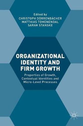 Organizational Identity and Firm Growth: Properties of Growth, Contextual Identities and Micro-Level Processes