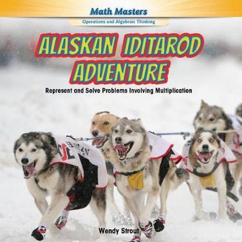 Cover image for Alaskan Iditarod Adventure: Represent and Solve Problems Involving Multiplication