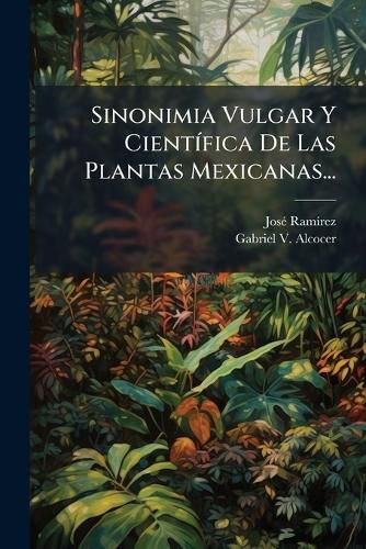 Cover image for Sinonimia Vulgar Y Cientifica De Las Plantas Mexicanas...