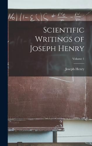 Cover image for Scientific Writings of Joseph Henry; Volume 1