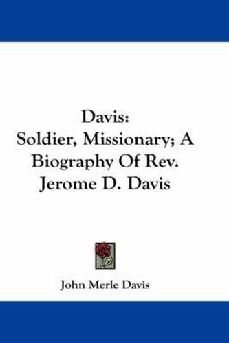 Davis: Soldier, Missionary; A Biography of REV. Jerome D. Davis