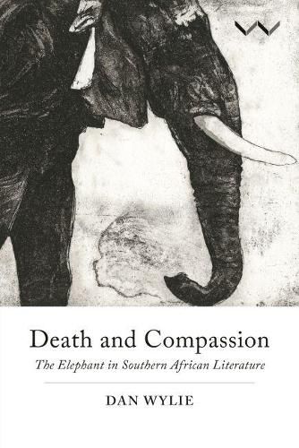 Cover image for Death and Compassion: The Elephant in Southern African Literature