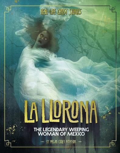 La Llorona: The Legendary Weeping Woman of Mexico