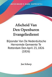 Cover image for Afscheid Van Den Openbaren Evangeliedienst: Bijzonder Van de Nederduitsche Hervormde Gemeente Te Rotterdam Den April 23, 1826 (1826)