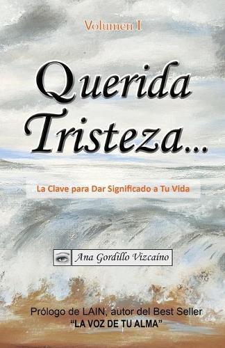 Cover image for Querida Tristeza...: La Clave para Dar Significado a Tu Vida