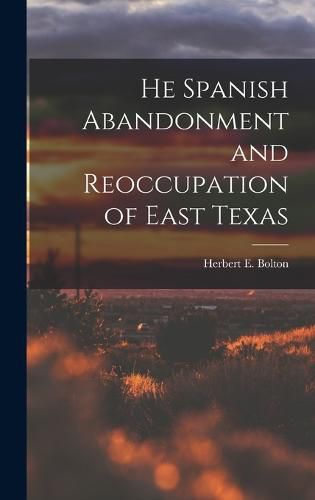 Cover image for He Spanish Abandonment and Reoccupation of East Texas