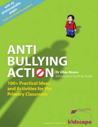 Cover image for Anti-bullying Action: 100+ Practical Ideas and Activities for the Primary Classroom