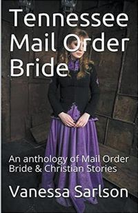 Cover image for Tennessee Mail Order Bride An Anthology of Mail Order Bride & Christian Stories