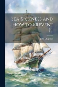 Cover image for Sea-Sickness and How to Prevent It