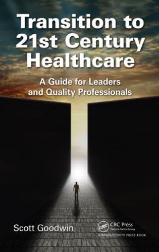 Cover image for Transition to 21st Century Healthcare: A Guide for Leaders and Quality Professionals