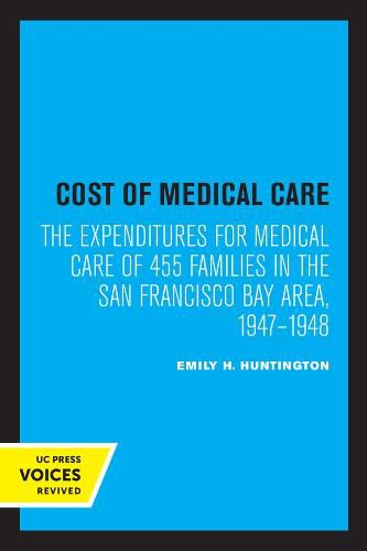 Cover image for Cost of Medical Care: The Expenditures for Medical Care of 455 Families in the San Francisco Bay Area, 1947-1948