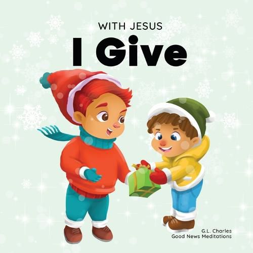 Cover image for With Jesus I Give: An inspiring Christian Christmas children book about the true meaning of this holiday season