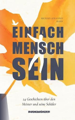 Cover image for Einfach Mensch sein: 24 Kurzgeschichten uber den Meister und seine Schuler