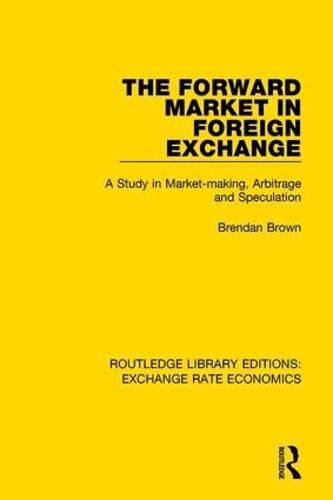 Cover image for The Forward Market in Foreign Exchange: A Study in Market-making, Arbitrage and Speculation