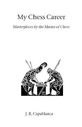 Cover image for My Chess Career: Masterpieces by the Master of Chess