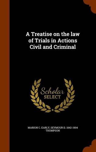 A Treatise on the Law of Trials in Actions Civil and Criminal