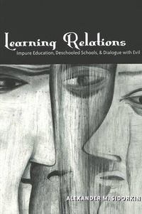 Cover image for Learning Relations: Impure Education, Deschooled Schools, and Dialogue with Evil