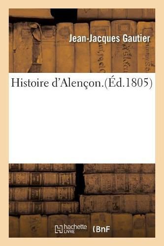 Histoire d'Alencon. Par J.-J. Gautier.