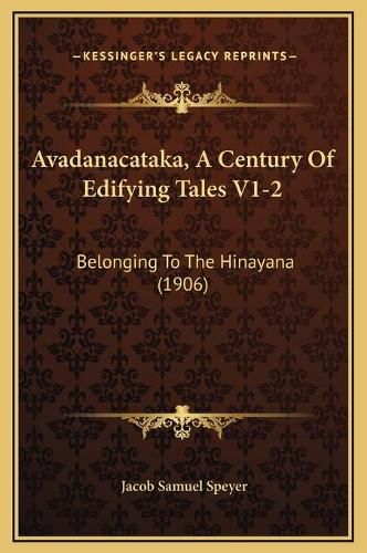 Cover image for Avadanacataka, a Century of Edifying Tales V1-2: Belonging to the Hinayana (1906)