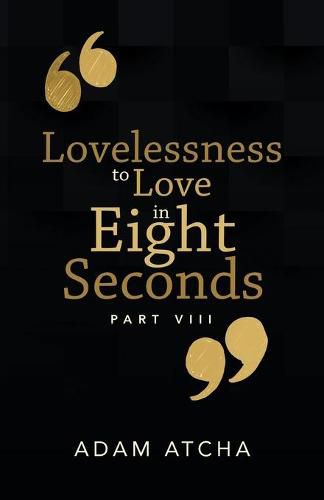 Cover image for Lovelessness to Love in Eight Seconds: Part Viii