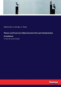 Cover image for Theorie und Praxis des Volksschulunterrichts nach Herbartischen Grundsatzen: VI. Band: Das sechste Schuljahr