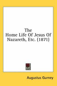 Cover image for The Home Life of Jesus of Nazareth, Etc. (1871)