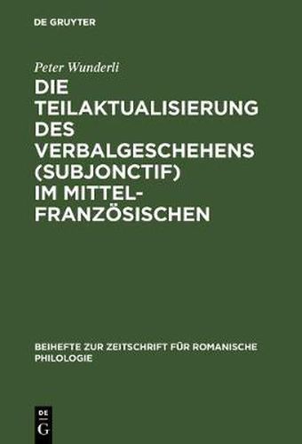 Die Teilaktualisierung des Verbalgeschehens (Subjonctif) im Mittelfranzoesischen