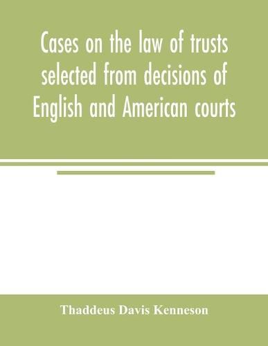 Cover image for Cases on the law of trusts selected from decisions of English and American courts