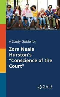 Cover image for A Study Guide for Zora Neale Hurston's Conscience of the Court