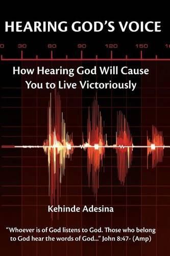 Cover image for Hearing God's Voice: How Hearing God Will Cause You to Live Victoriously