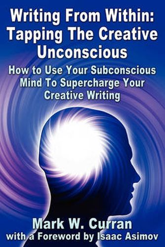 Cover image for Writing From Within: Tapping The Creative Unconscious: How to Use Your Subconscious Mind To Supercharge Your Creative Writing