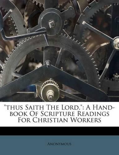 Cover image for Thus Saith the Lord.: A Hand-Book of Scripture Readings for Christian Workers